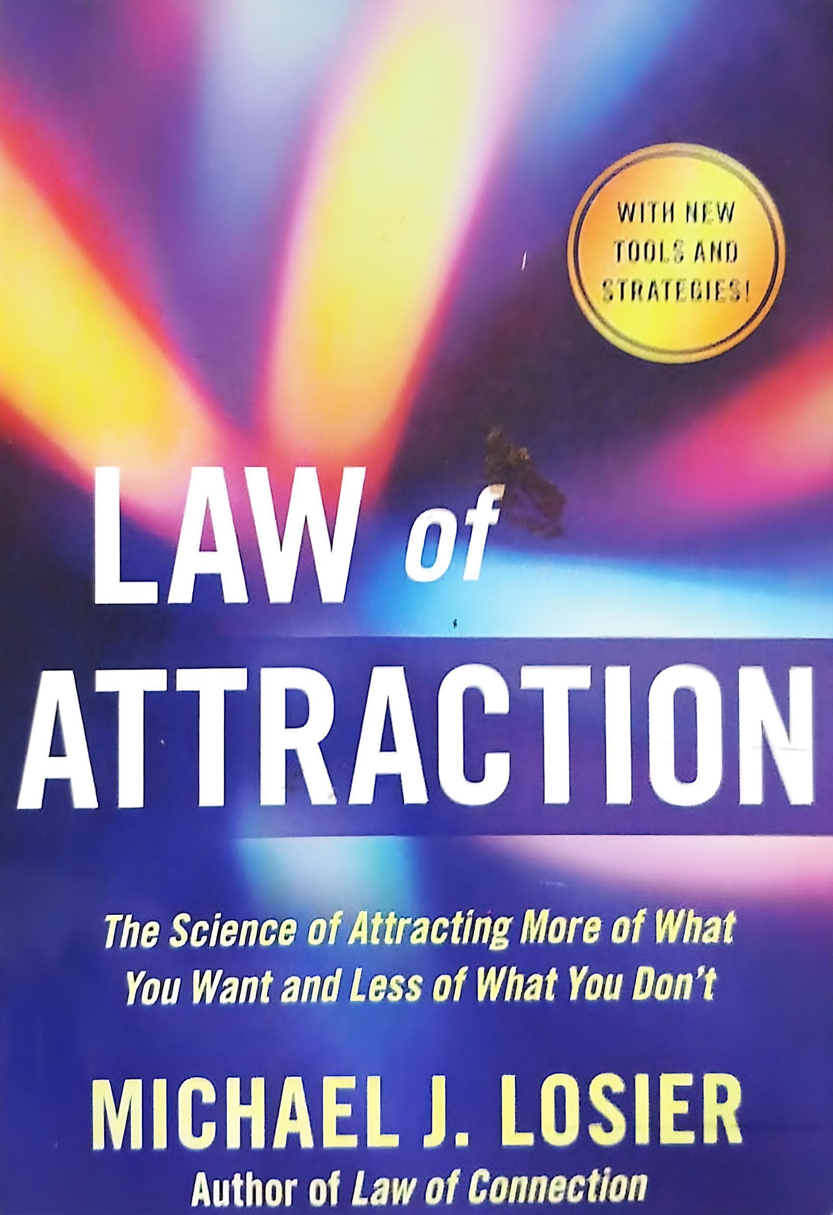 Law of Attraction: The Science of Attracting More of What You Want and Less of What You Don't